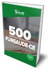 Caderno de Questões FUNSAUDE-CE - 500 Questões Gabaritadas Caderno de Questões FUNSAUDE-CE - 500 Questões Gabaritadas