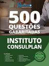 Caderno de Questões Instituto Consulplan - 500 Questões Gabaritadas Caderno de Questões Instituto Consulplan - 500 Questões Gabaritadas
