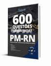 Caderno de Questões PM-RN - 600 Questões Gabaritadas