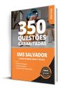Caderno de Questões SMS Salvador - Cargos de Ensino Médio - 350 Questões Gabaritadas
