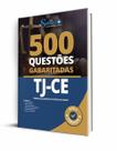 Caderno de Questões TJ-CE - 500 Questões Gabaritadas