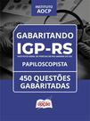 Caderno IGP-RS - Papiloscopista - 450 Questões Gabaritadas Caderno IGP-RS - Papiloscopista - 450 Questões Gabaritadas