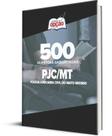 Caderno PJC-MT - 500 Questões Gabaritadas