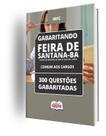 Caderno Prefeitura de Feira de Santana - BA - Comum aos Cargos - 300 Questões Gabaritadas