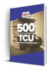 Caderno TCU - 500 Questões Gabaritadas