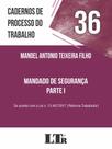 Cadernos de Processo do Trabalho N. 36: Mandado de Segurança - Parte 1 - LTR