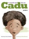 Cadu E O Mundo Que Não Era - JANDAIRA EDITORA