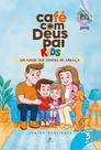 Café Com Deus Pai Kids 6 Edição - Volume 3 - Um Amor Que Sempre Me Abraça Café Com Deus Pai Kids 6 Edição - Volume 3 - Um Amor Que Sempre Me Abraça
