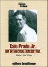 Caio prado jr. - um intelectual irresistivel - BRASILIENSE