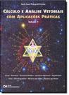 Cálculo e Análise Vetorial com Aplicações Práticas - Vol. I - CIENCIA MODERNA