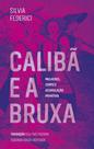 Calibã e a bruxa: mulheres, corpo e acumulação primitiva Calibã e a bruxa: mulheres, corpo e acumulação primitiva
