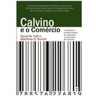 Calvino e o Comércio - David W. Hall e Matthew D. Burton - Cultura Cristã