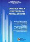 Caminhos Para a Construcao da Pratica Docente - CABRAL EDITORA UNIVERSITARIA