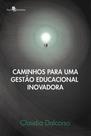 Caminhos para uma gestão educacional inovadora - PACO EDITORIAL Caminhos para uma gestão educacional inovadora - PACO EDITORIAL