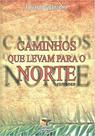 Caminhos Que Levam Para O Norte Caminhos Que Levam Para O Norte
