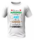 Camisa - Ele Ama Macumba - Xangô E Exu Caveira