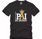 Camisa Masculina Dia Dos Pais, Melhor Pai Do Mundo - 100% Algodão Camiseta