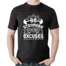 Camiseta Algodão Be stronger than your excuses - Foca na Moda Camiseta Algodão Be stronger than your excuses - Foca na Moda