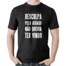 Camiseta Algodão Desculpa pelo atraso não queria ter vindo - Foca na Moda Camiseta Algodão Desculpa pelo atraso não queria ter vindo - Foca na Moda