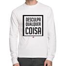 Camiseta Algodão Desculpa Qualquer Coisa Manga Longa - Foca na Moda