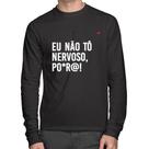 Camiseta Algodão Eu não tô nervoso, po*r@! Manga Longa - Foca na Moda Camiseta Algodão Eu não tô nervoso, po*r@! Manga Longa - Foca na Moda