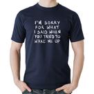 Camiseta Algodão I am sorry for what I said when you tried to wake me up - Foca na Moda
