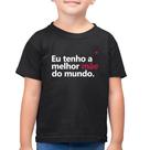 Camiseta Algodão Infantil Eu tenho a melhor mãe do mundo - Foca na Moda