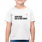 Camiseta Algodão Infantil Quem disse que eu não vinha - Foca na Moda Camiseta Algodão Infantil Quem disse que eu não vinha - Foca na Moda