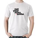 Camiseta Algodão not your xuxuzinho - Foca na Moda