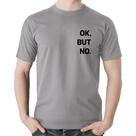 Camiseta Algodão Ok, but no. - Foca na Moda