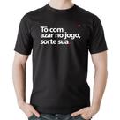 Camiseta Algodão Tô com azar no jogo, sorte sua - Foca na Moda