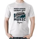 Camiseta Algodão When words leave off music begins - Foca na Moda