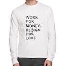 Camiseta Algodão Work for money, design for love Manga Longa - Foca na Moda