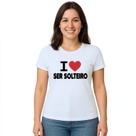 Camiseta Amo Ser Solteiro I Love Estampa Personalizada