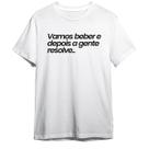 Camiseta Basica Frase Vamos Beber Depois A Gente Resolve