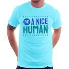 Camiseta Be A Nice Human - Foca na Moda Camiseta Be A Nice Human - Foca na Moda