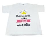 Camiseta Branca Infantil Fui Promovida A Irmã Mais Velha Camiseta Branca Infantil Fui Promovida A Irmã Mais Velha