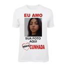Camiseta Camisa Personalizada Eu Amo Minha Cunhada Com Foto