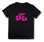 Camiseta Cantora Escrita Lady Gaga Musica Diva Pop Show Br Camiseta Cantora Escrita Lady Gaga Musica Diva Pop Show Br
