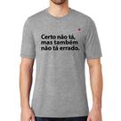 Camiseta Certo não tá, mas também não tá errado - Foca na Moda Camiseta Certo não tá, mas também não tá errado - Foca na Moda