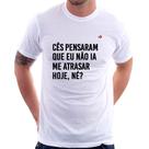 Camiseta Cês pensaram que eu não ia me atrasar - Foca na Moda
