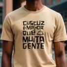 Camiseta Cuscuz É Melhor Que Muita Gente Estampa Camisa Criativa Conforto e Estilo Casual