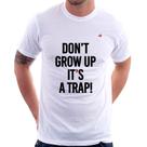 Camiseta Don't grow up, it's a trap! - Foca na Moda Camiseta Don't grow up, it's a trap! - Foca na Moda