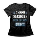 Camiseta Feminina Cybersecurity Stop Clicking Camiseta Feminina Cybersecurity Stop Clicking