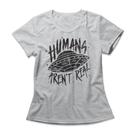 Camiseta Feminina Humans Aren't Real