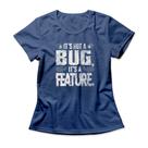 Camiseta Feminina It's A Feature -