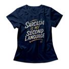 Camiseta Feminina Sarcasm Is My Second Language Camiseta Feminina Sarcasm Is My Second Language