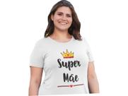 Camiseta Feminina Super Mãe Dia das Mães Mamãe Presente Branca