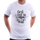 Camiseta First I drink the coffee then I do the things - Foca na Moda
