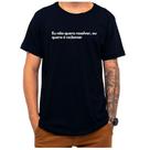 Camiseta Frase Eu Não Quero Resolver Eu Quero É Reclamar